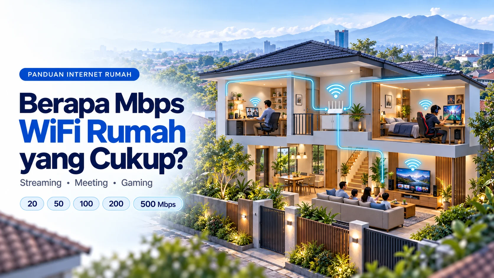 Ilustrasi rumah keluarga dengan koneksi WiFi untuk streaming, meeting, dan gaming serta pilihan kapasitas 20 sampai 500 Mbps.